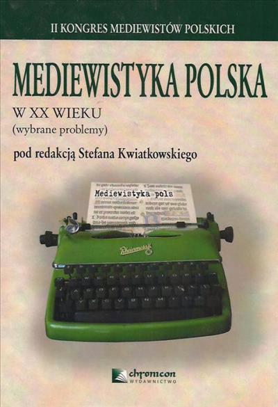 Mediewistyka polska w XX wieku (wybrane problemy)